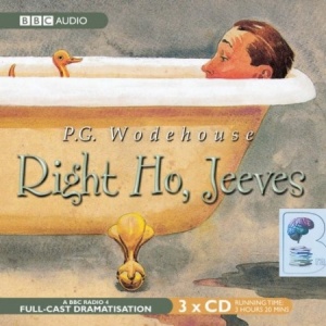 Right Ho, Jeeves written by P.G. Wodehouse performed by BBC Radio 4 Full-Cast Dramatisation, Michael Hordern and Richard Briers on CD (Abridged)